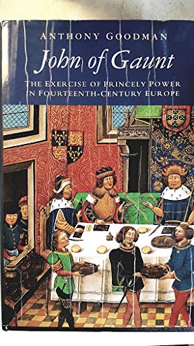 John of Gaunt, the Exercise of Princely Power in Fourteenth-century