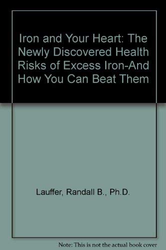 Iron and Your Heart: The Newly Discovered Health Risks of Excess Iron--And How You Can Beat Them
Iron and Your Heart: The Newly Discovered Health Risks of Excess Iron--And How You Can Beat Them