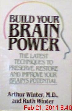 Build Your Brain Power: The Latest Techniques to Preserve, Restore, and Improve Your Brain's Pote...
