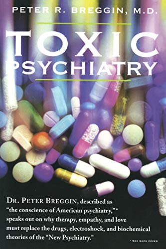 Toxic Psychiatry: Why Therapy, Empathy and Love Must Replace the Drugs, Electroshock, and Biochemical Theories of the "New Psychiatry"
Toxic Psychiatry: Why Therapy, Empathy and Love Must Replace the Drugs, Electroshock, and Biochemical Theories of the "New Psychiatry"