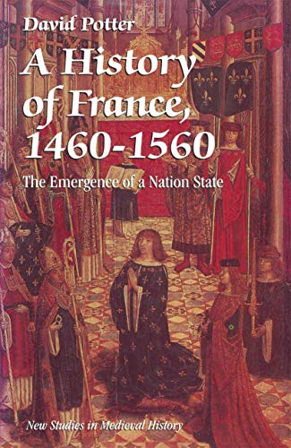 A History of France, 1460-1560: The Emergence of a Nation State (New Studies in Medieval History)
A History of France, 1460-1560: The Emergence of a Nation State (New Studies in Medieval History)