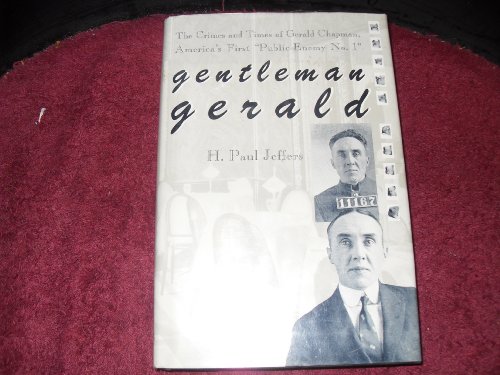 Gentleman Gerald: The Crimes and Times of Gerald Chapman America's First 'Public Enemy No. 1'