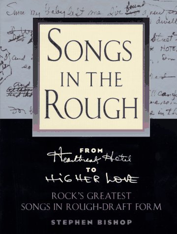 Songs in the Rough: From 'Heartbreak Hotel' to 'Higher Love' Rock's Greatest Songs in Rough-Draft...