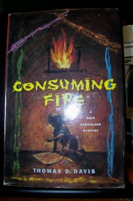 CONSUMING FIRE a Dave Strickland Mystery