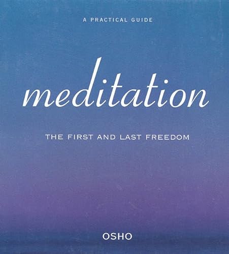 Meditation: the First and Last Freedom a Practical Guide to Meditation
