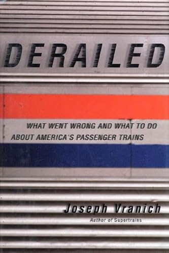 Derailed; What Went Wrong and What to Do About America's Passenger Trains