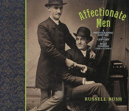 Affectionate Men. A Photographic History of a Century of Male Couples (1850s to 1950s)