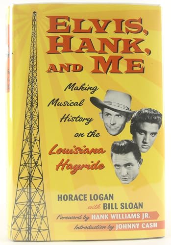 Elvis, Hank, and Me: Making Musical History on the Louisiana Hayride