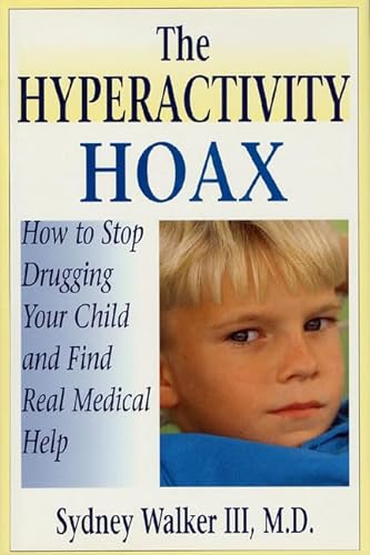 The Hyperactivity Hoax: How to Stop Drugging Your Child and Find Real Medical Help