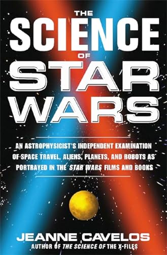 The Science of Star Wars: An Astrophysicist's Independent Examination of Space Travel, Aliens, Pl...