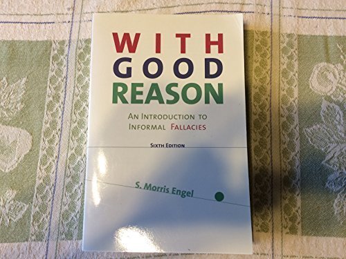 With Good Reason: An Introduction to Informal Fallacies: Instructor's Edition
With Good Reason: An Introduction to Informal Fallacies: Instructor's Edition