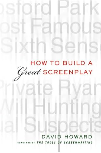 How to Build a Great Screenplay : A Master Class in Storytelling for Film