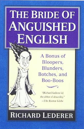 The Bride of Anguished English: A Bonanza of Bloopers, Blunders, Botches, and Boo-Boos
The Bride of Anguished English: A Bonanza of Bloopers, Blunders, Botches, and Boo-Boos