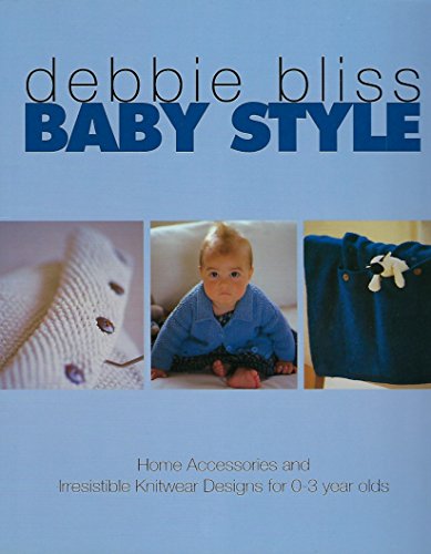 Baby Style: Home Accessories and Irresistible Knitwear Designs for 0-3 Year Olds