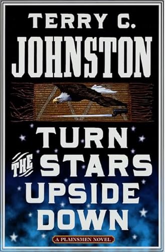 TURN THE STARS UPSIDE DOWN: The Last Days and Tragic Death of Crazy Horse (The Plainsmen Series)