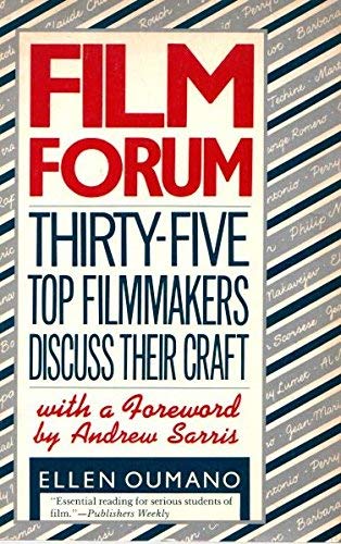 Film Forum: Thirty-Five Top Filmmakers Discuss Their Craft
