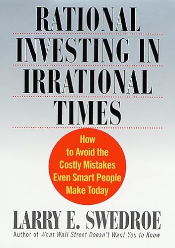 Rational Investing in Irrational Times: How to Avoid the Costly Mistakes Even Smart People Make T...