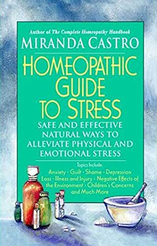 Homeopathic Guide to Stress: Safe and Effective Natural Ways to Alleviate Physical and Emotional ...