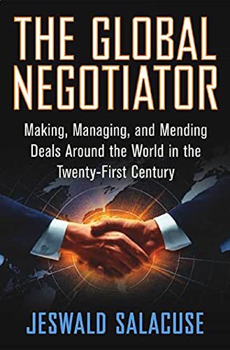 The Global Negotiator: Making, Managing and Mending Deals Around the World in the Twenty-First Ce...