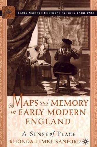 Maps and Memory in Early Modern England; a sense of place