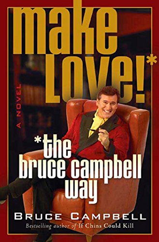 Make Love! the Bruce Campbell Way 1st 1st Signed By Bruce Campbell
