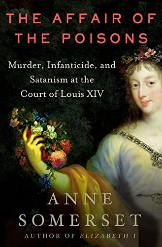The Affair of the Poisons: Murder, Infanticide, and Satanism at the Court of Louis XIV
The Affair of the Poisons: Murder, Infanticide, and Satanism at the Court of Louis XIV