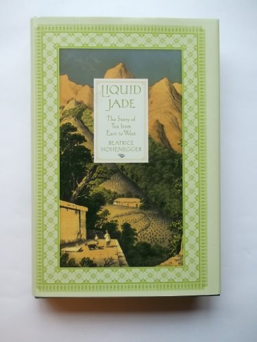 Liquid Jade: The Story Of Tea From East To West