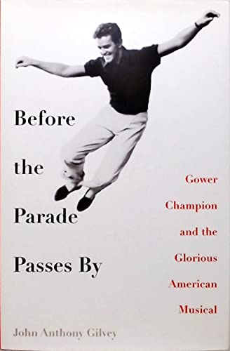 Before the Parade Passes By: Gower Champion and the Glorious American Musical