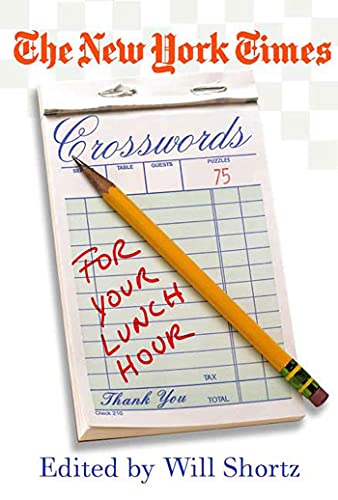 The New York Times Crosswords for Your Lunch Hour: 75 Easy to Hard Crosswor ds (New York Times Cr...