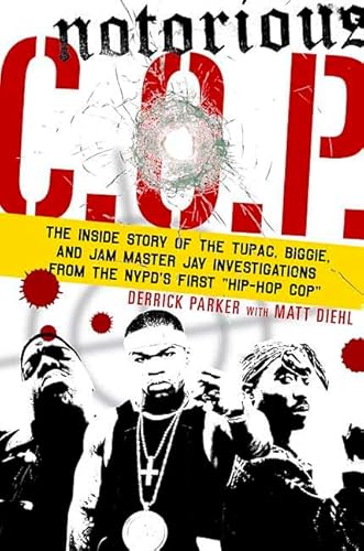 Notorious C.O.P.: The Inside Story of the Tupac, Biggie, and Jam Master Jay Investigations from N...