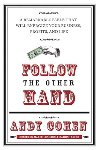 Follow the Other Hand: A Remarkable Fable That Will Energize Your Business, Profits, And Life