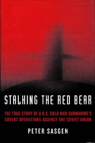 Stalking the Red Bear: The True Story of a U.S. Cold War Submarine's Covert Operations Against th...