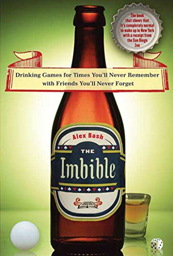 The Imbible: Drinking Games for Times You'll Never Remember With Friends You'll Never Forget