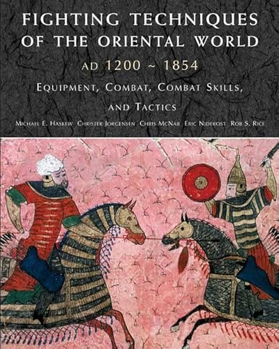 Fighting Techniques of the Oriental World: AD 1200-1860-Equipment, Combat Skills, and Tactics