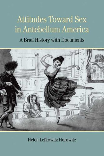 Attitudes Toward Sex in Antebellum America: A Brief History with Documents (Bedford Series in History and Culture)
Attitudes Toward Sex in Antebellum America: A Brief History with Documents (Bedford Series in History and Culture)