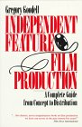 Independent Feature Film Production : A Complete Guide from Concept Through Distribution