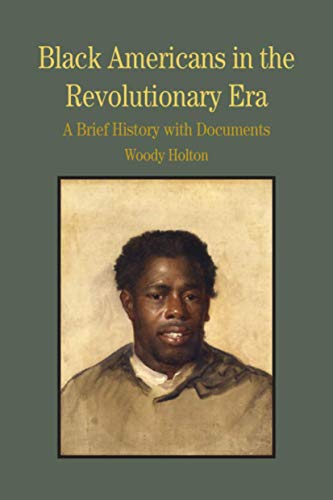 Black Americans in the Revolutionary Era: A Brief History with Documents (Bedford Series in History and Culture)
Black Americans in the Revolutionary Era: A Brief History with Documents (Bedford Series in History and Culture)