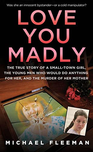 Love You Madly: The True Story of a Small-town Girl, the Young Men She Seduced, and the Murder of her Mother
Love You Madly: The True Story of a Small-town Girl, the Young Men She Seduced, and the Murder of her Mother