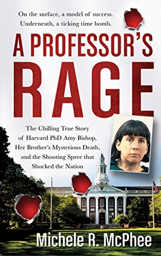 A Professor's Rage: The Chilling True Story of Harvard PhD Amy Bishop, her Brother's Mysterious D...