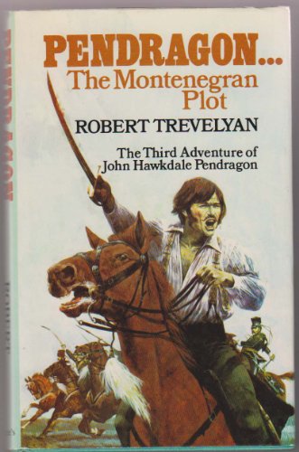 Pendragon.the Montenegran Plot: The Third Adventure of John Hawkdale Pendragon