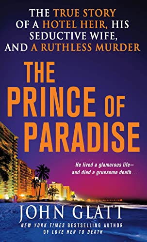The Prince of Paradise: The True Story of a Hotel Heir, His Seductive Wife, and a Ruthless Murder...