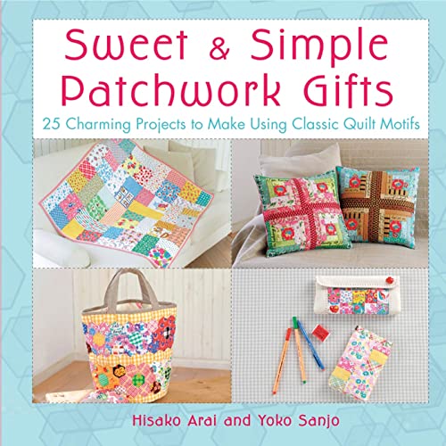 Sweet & Simple Patchwork Gifts: 25 Charming Projects to Make Using Classic Quilt Motifs
Sweet & Simple Patchwork Gifts: 25 Charming Projects to Make Using Classic Quilt Motifs