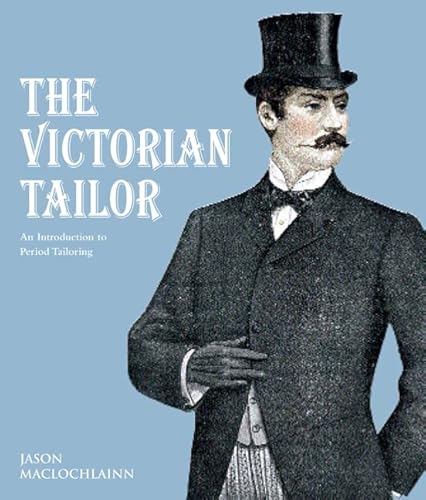 The Victorian Tailor: An Introduction to Period Tailoring