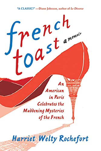 French Toast: An American in Paris Celebrates the Maddening Mysteries of the French.