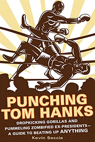 Punching Tom Hanks: Dropkicking Gorillas and Pummeling Zombified Ex-Presidents---A Guide to Beating Up Anything (Paperback or Softback)
Punching Tom Hanks: Dropkicking Gorillas and Pummeling Zombified Ex-Presidents---A Guide to Beating Up Anything (Paperback or Softback)