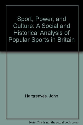 Sport, Power and Culture : A Social and Historical Analysis of Popular Sports in Britain