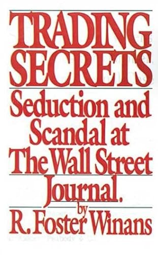 Trading Secrets : Seduction And Scandal At The Wall Street Journal