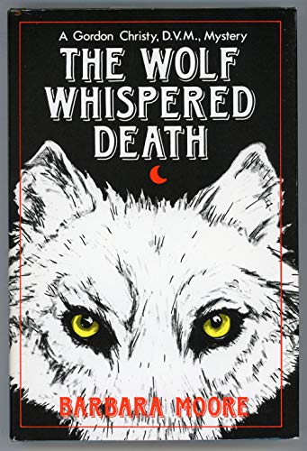 THE WOLFE WHISPERED DEATH ( A Gordon Cristy, D.V.M. Mystery)