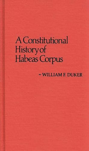 A Constitutional History of Habeas Corpus (Contributions in Legal Studies, Number 13)