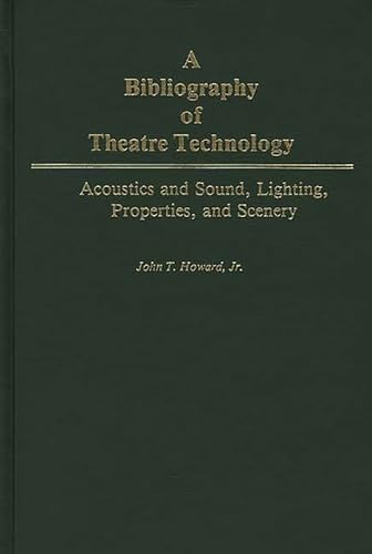 A BIBLIOGRAPHY OF THEATRE TECHNOLOGY; ACOUSTICS AND SOUND, LIGHTING, PROPERTIES, AND SCENERY